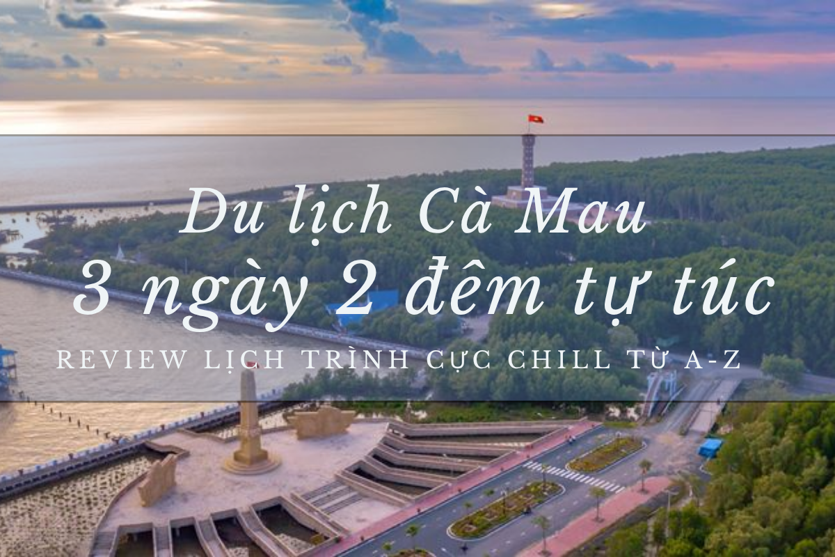 Du lịch Cà Mau 3 ngày 2 đêm tự túc 