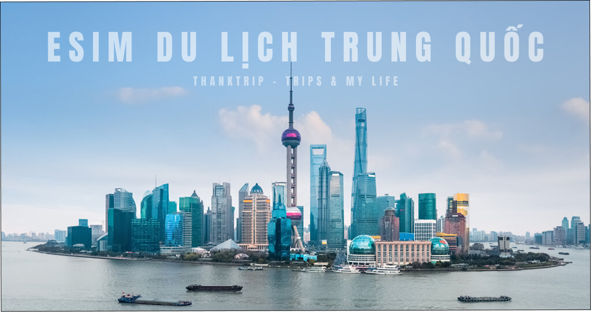 eSIM du lịch Trung Quốc: Bí quyết giúp bạn kết nối dễ dàng